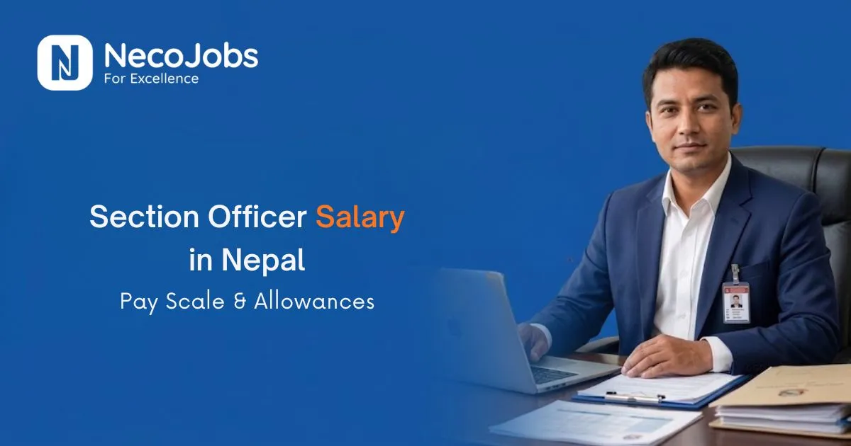 Section Officer Salary in Nepal: Pay Scale & Allowances - Career Tips